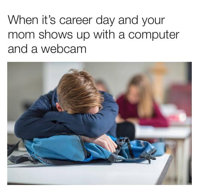 When it's career day and your mom shows up with a computer and a webcam
