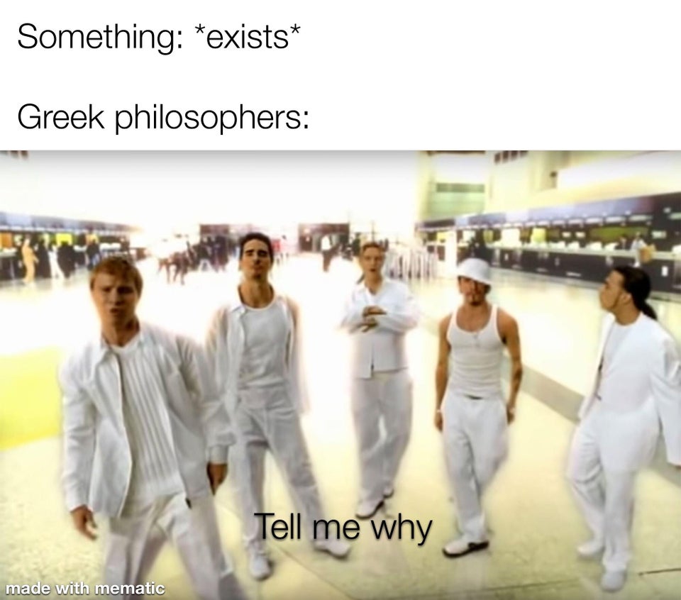 Something exists Greek philosophers Tell me why