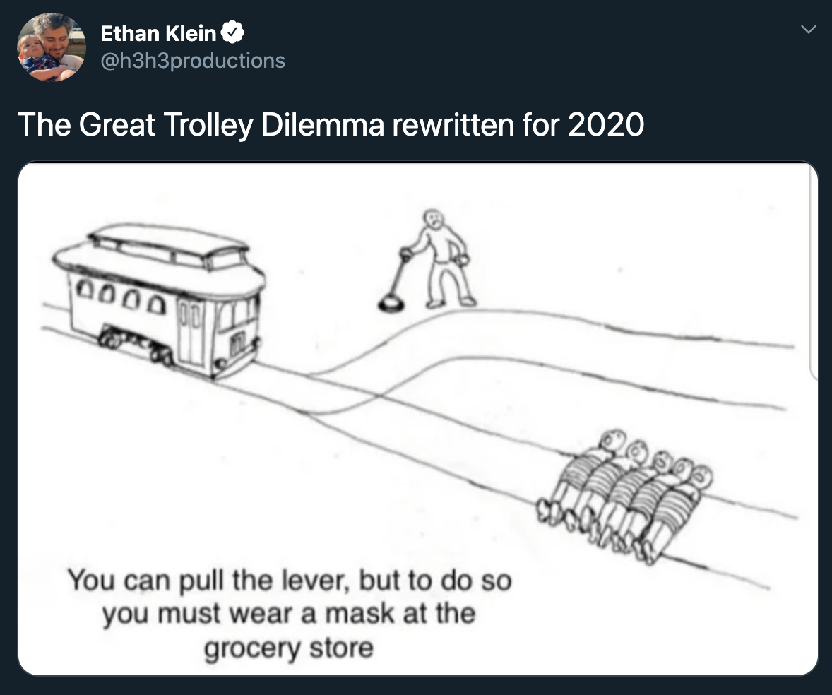 trolley problem memes - v Ethan Klein The Great Trolley Dilemma rewritten for 2020 0000 You can pull the lever, but to do so you must wear a mask at the grocery store