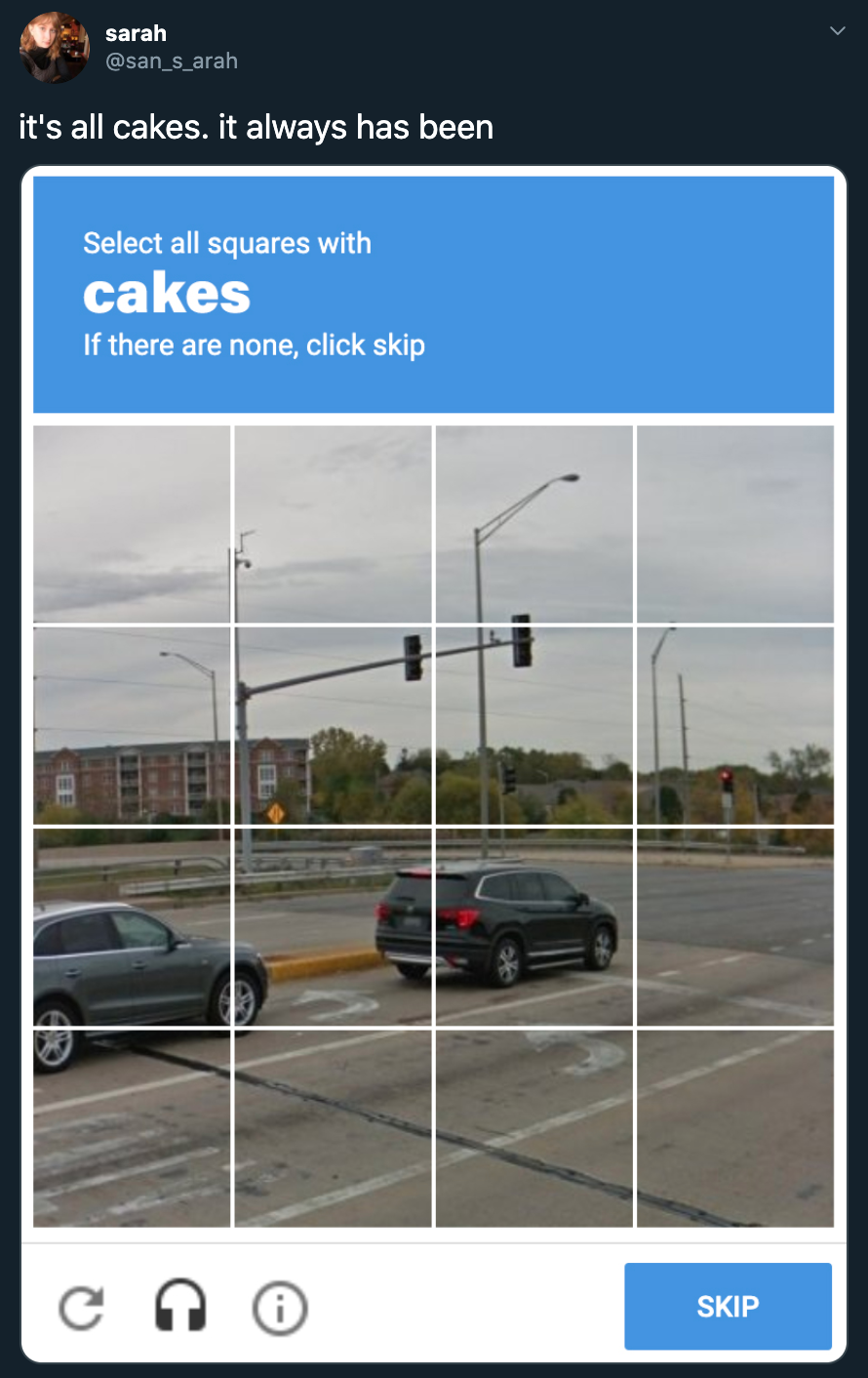 sky - sarah it's all cakes. it always has been Select all squares with cakes If there are none, click skip Skip