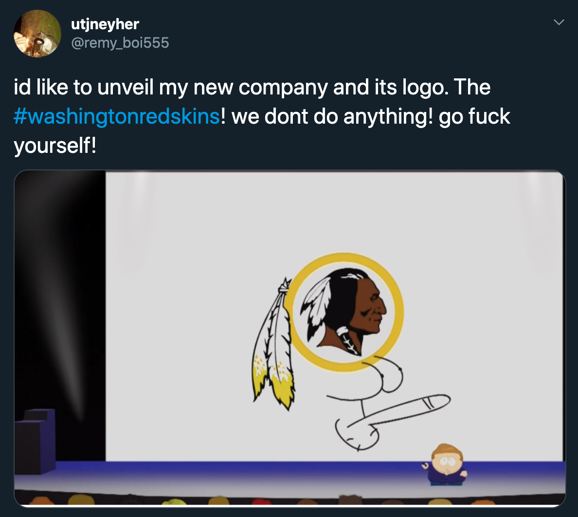 I'd like to unveil my new company and its logo. the washington redskins. We don't do anything go fuck yourself