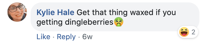 Get that thing waxed if you getting dingleberries