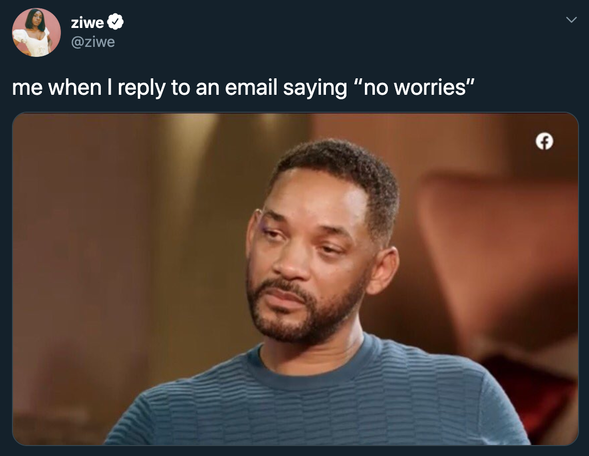 me when I reply to an email saying no worries