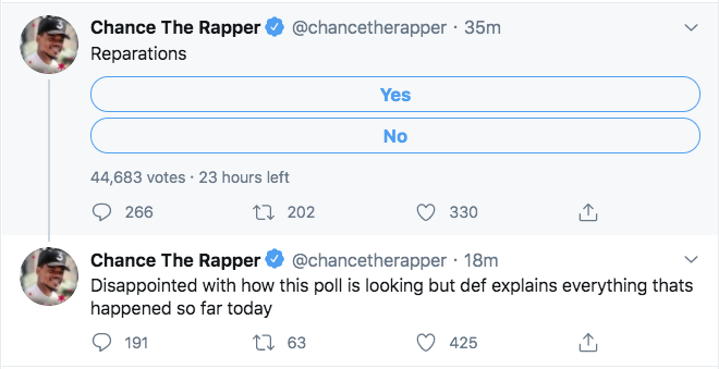 angle - 35m Chance The Rapper Reparations Yes No 44,683 votes 266 t2 202 330 Chance The Rapper 18m Disappointed with how this poll is looking but def explains everything thats happened so far today 191 12 63 425 1