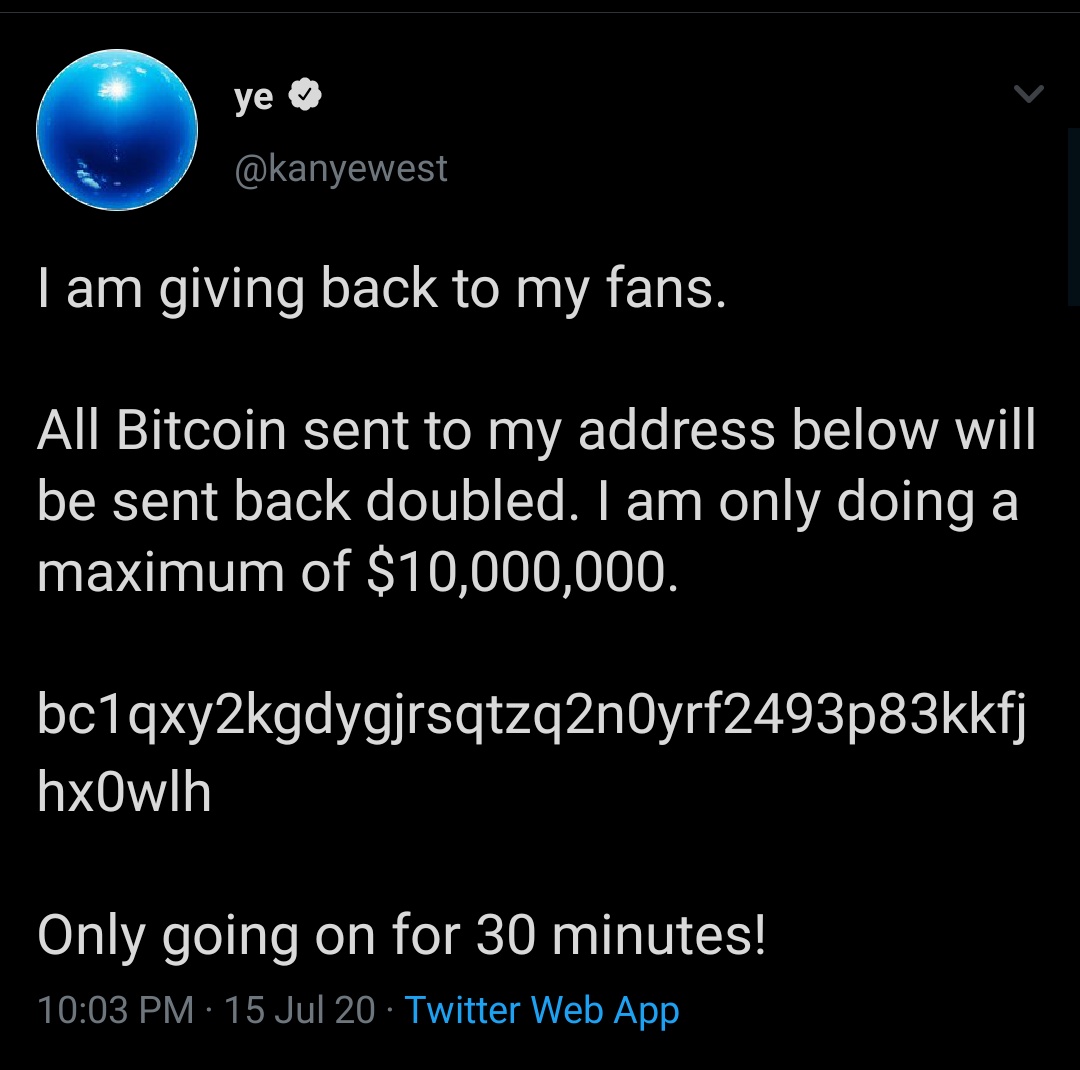 sofijah när livet sviker - ye I am giving back to my fans. All Bitcoin sent to my address below will be sent back doubled. I am only doing a maximum of $10,000,000. bc1qxy2kgdygjrsqtzq2nOyrfkfj hxOwlh Only going on for 30 minutes! 15 Jul 20 Twitter Web Ap