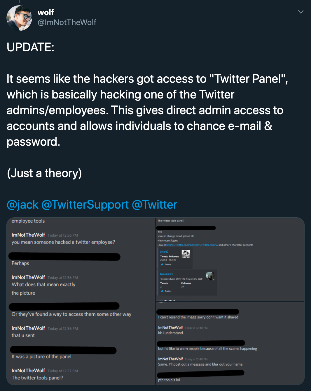 screenshot - wolf Update It seems the hackers got access to "Twitter Panel", which is basically hacking one of the Twitter adminsemployees. This gives direct admin access to accounts and allows individuals to chance email & password. Just a theory Support