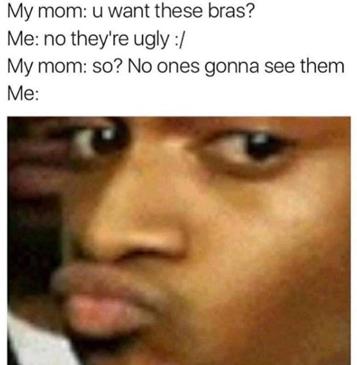 funny sex memes - coin master memes funny - My mom u want these bras? Me no they're ugly My mom so? No ones gonna see them Me