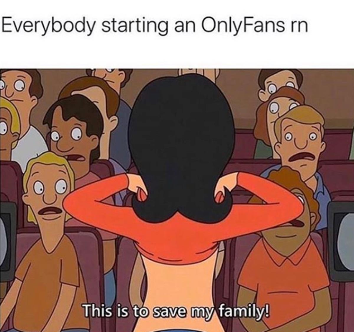 funny sex memes - save my family bob's burgers - Everybody starting an OnlyFans rn This is to save my family!