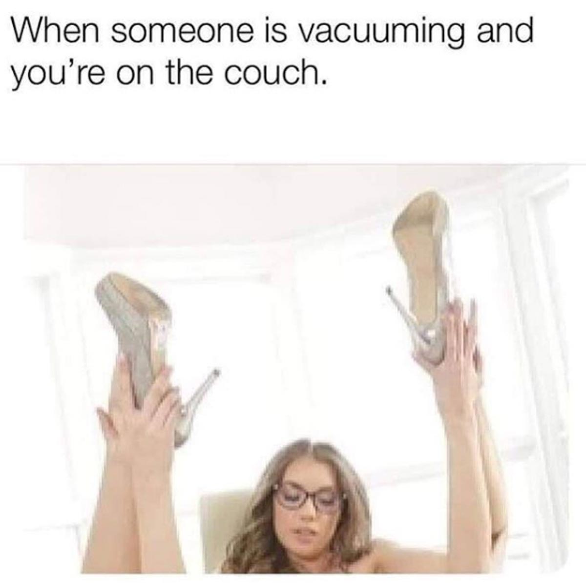 funny sex memes - someone is vacuuming and you re - When someone is vacuuming and you're on the couch.