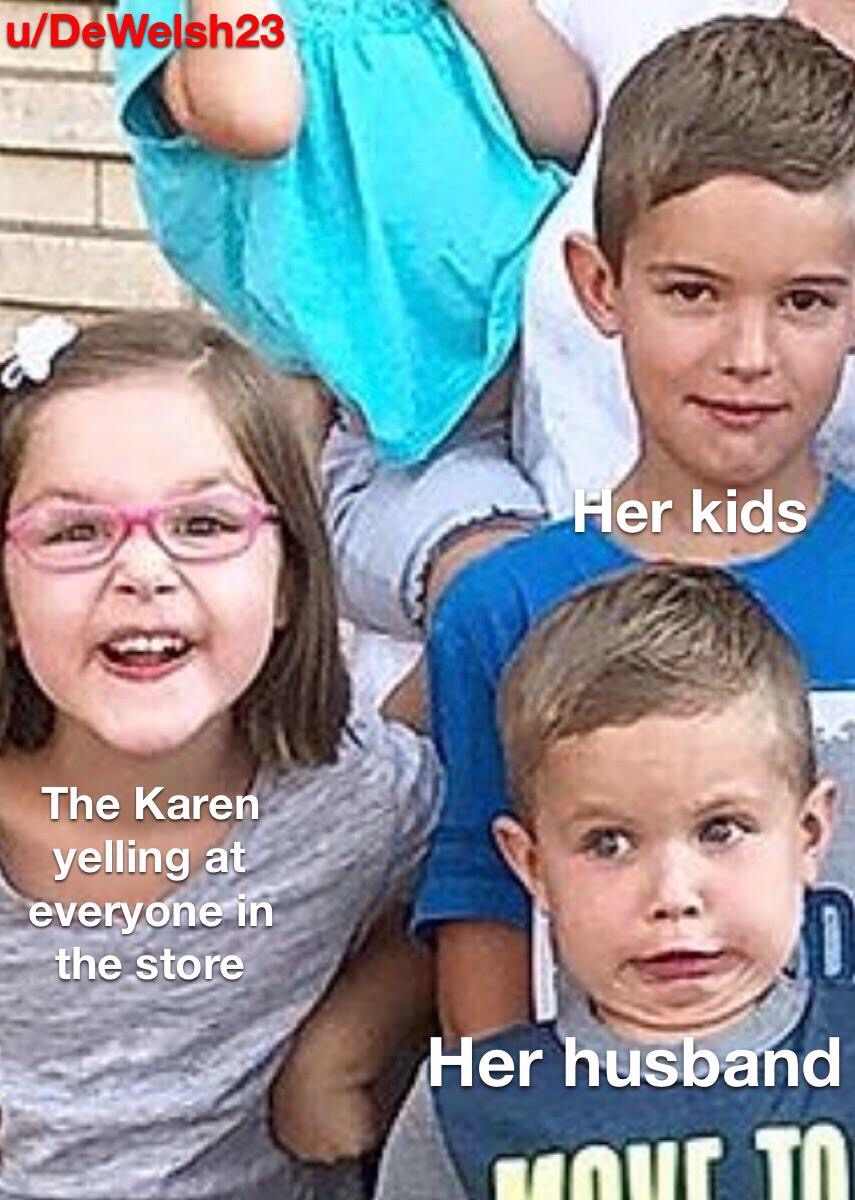 dank memes jeremy j house vlogs - uDeWelsh23 Her kids The Karen yelling at everyone in the store Her husband our To