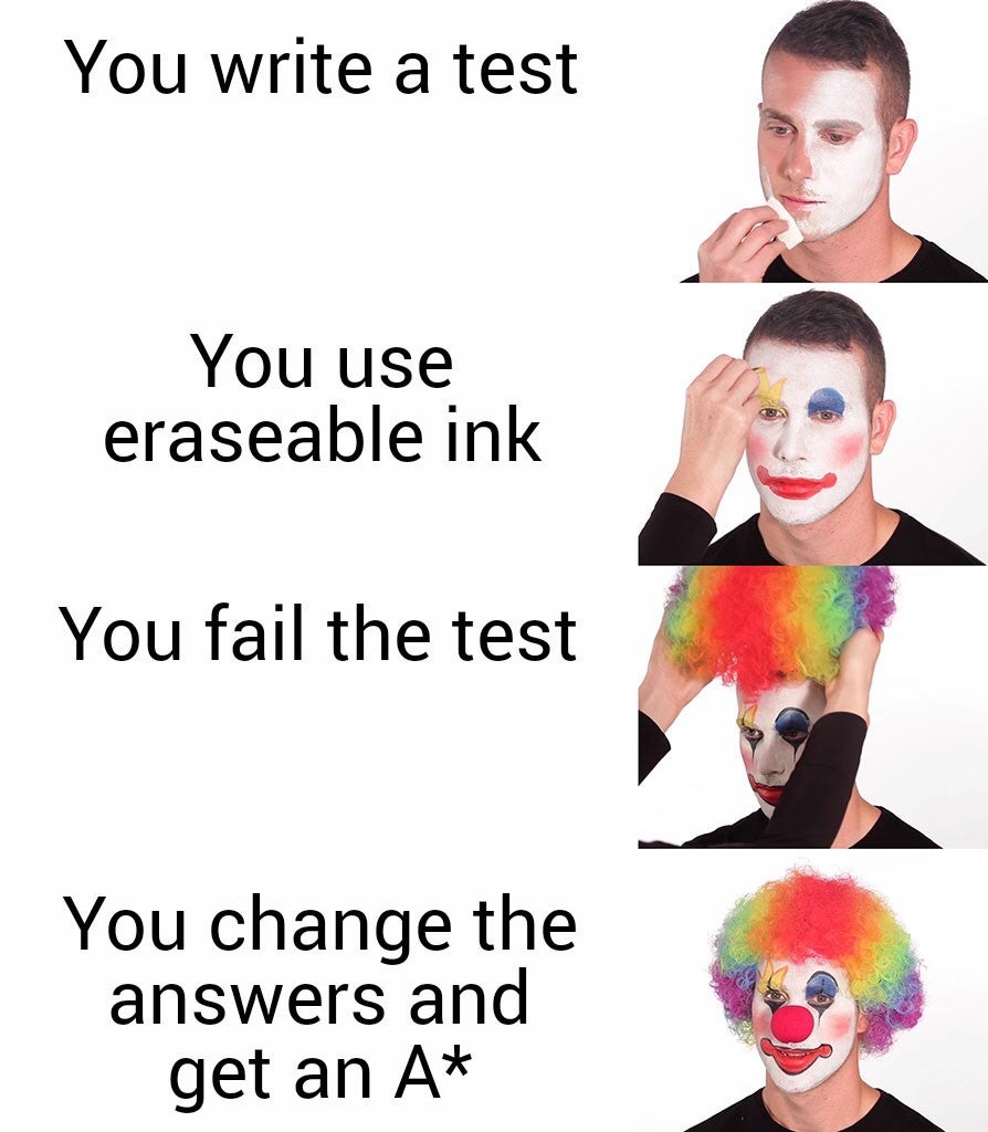 dank memes scp fans - You write a test You use eraseable ink You fail the test You change the answers and get an A