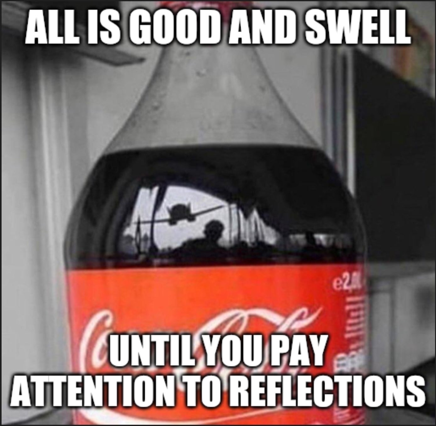 dank memes car - All Is Good And Swell e21 Cuntil You Pay Attention To Reflections