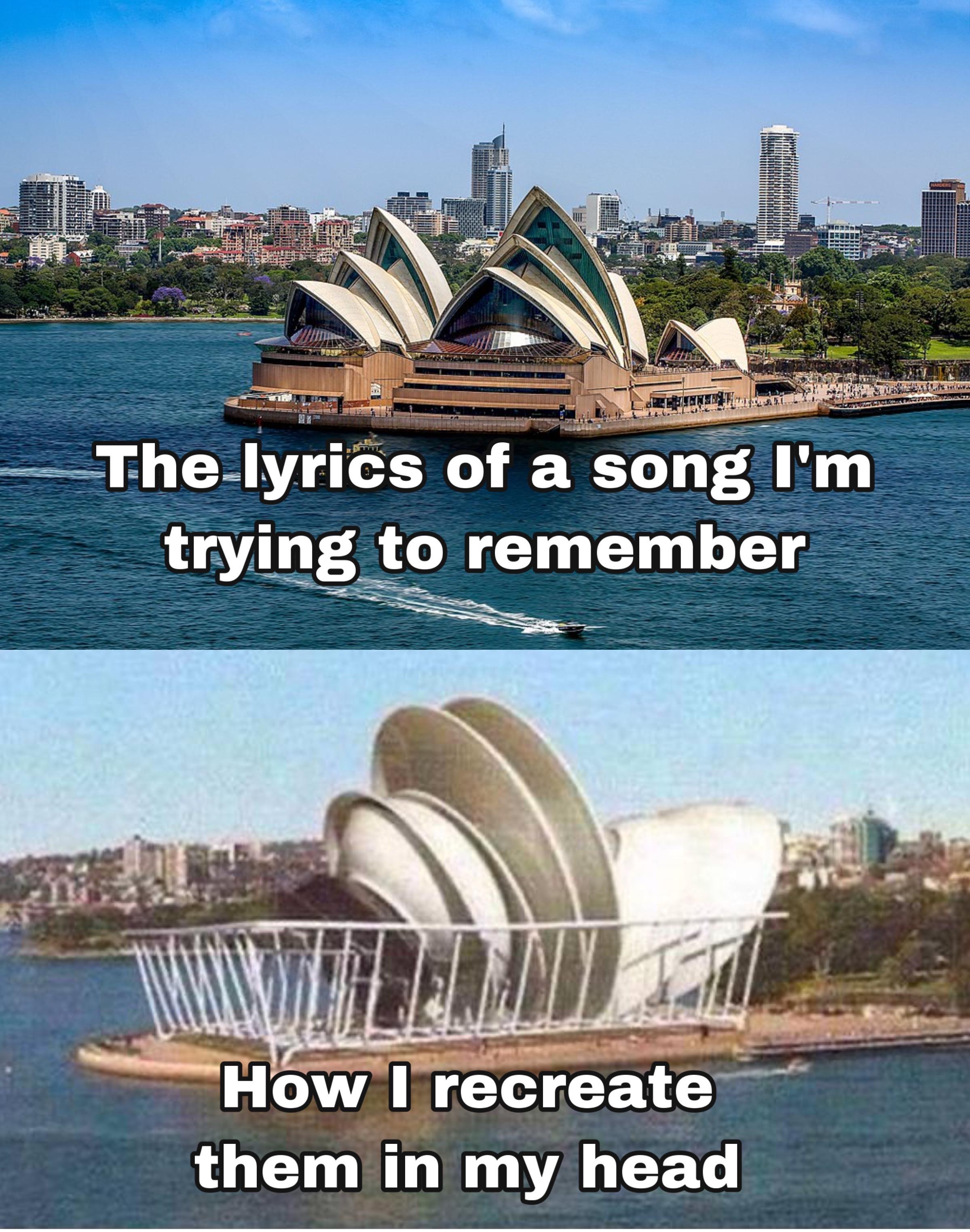 dank memes sydney opera house - The lyrics of a song I'm trying to remember Wa How I recreate them in my head