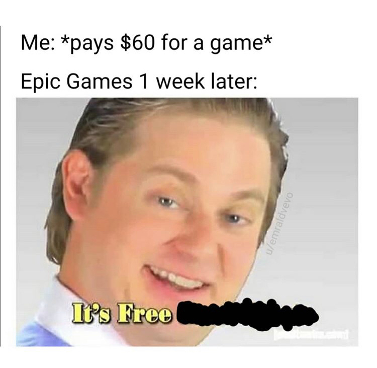 funny memes - tim heidecker free real estate - Me pays $60 for a game Epic Games 1 week later uemraldvevo It's Free