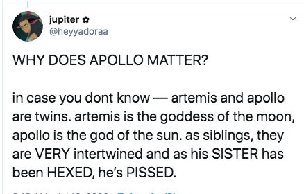 jupiter o Why Does Apollo Matter? in case you dont know artemis and apollo are twins. artemis is the goddess of the moon, apollo is the god of the sun. as siblings, they are Very intertwined and as his Sister has been Hexed, he's Pissed.