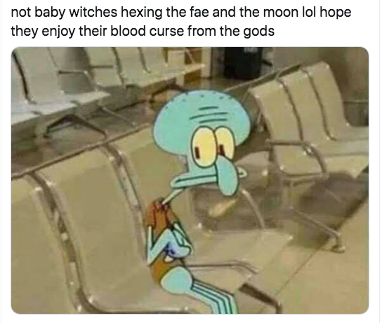 spongebob memes funny - not baby witches hexing the fae and the moon lol hope they enjoy their blood curse from the gods