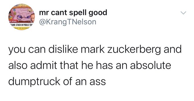 funny one direction memes twitter - mr cant spell good Ng News Came Stuck In Public Tov you can dis mark Zuckerberg and also admit that he has an absolute dumptruck of an ass