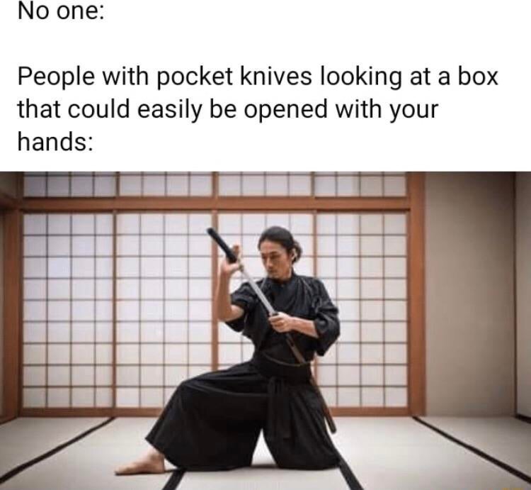 dank meme - Dojo - No one People with pocket knives looking at a box that could easily be opened with your hands