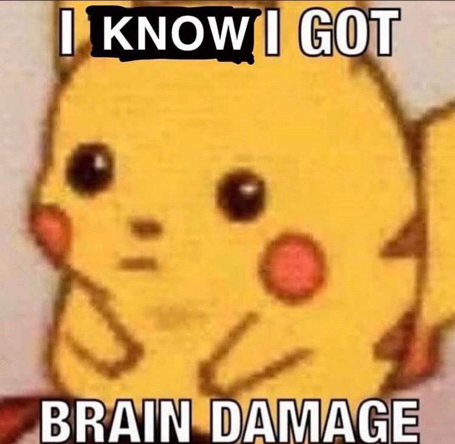 dank meme - think i got brain damage meme - I Know I Got Brain Damage