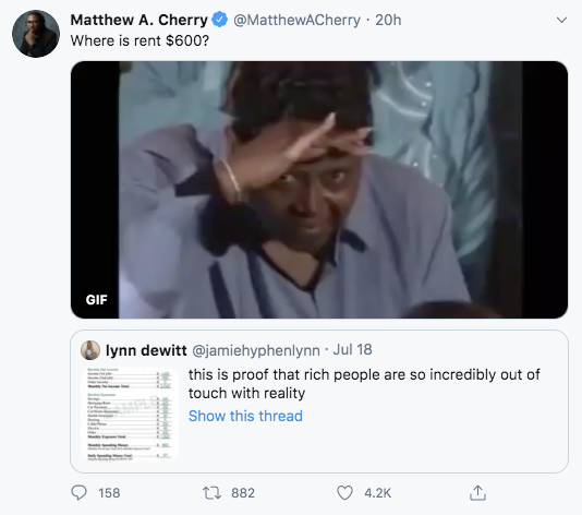 20h Matthew A. Cherry Where is rent $600? Gif lynn dewitt Jul 18 this is proof that rich people are so incredibly out of touch with reality Show this thread a 158 t2 882