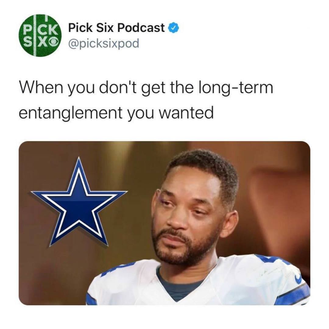 sad will smith entanglement memes -dallas cowboys - Pick Pick Six Podcast S|Xo When you don't get the longterm entanglement you wanted