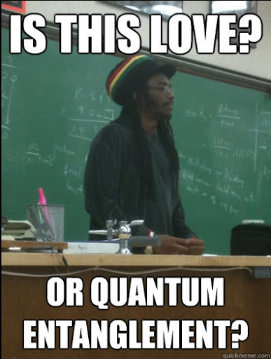 sad will smith entanglement memes -rasta science teacher - Is This Love? 131 100 Or Quantum Entanglement? quickmeme.com