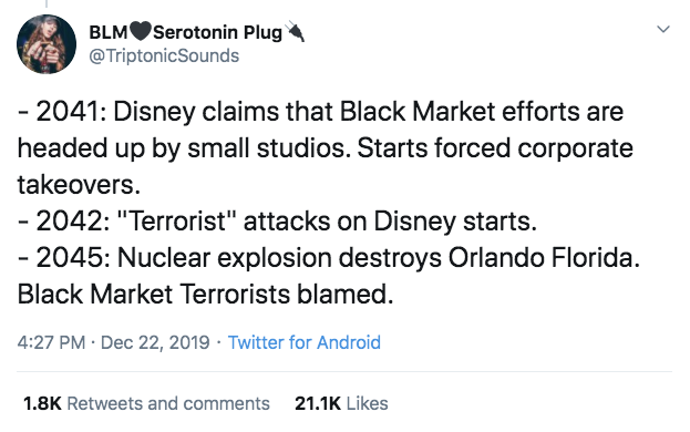 angle - BLMSerotonin Plug 2041 Disney claims that Black Market efforts are headed up by small studios. Starts forced corporate takeovers. 2042 "Terrorist" attacks on Disney starts. 2045 Nuclear explosion destroys Orlando Florida. Black Market Terrorists b