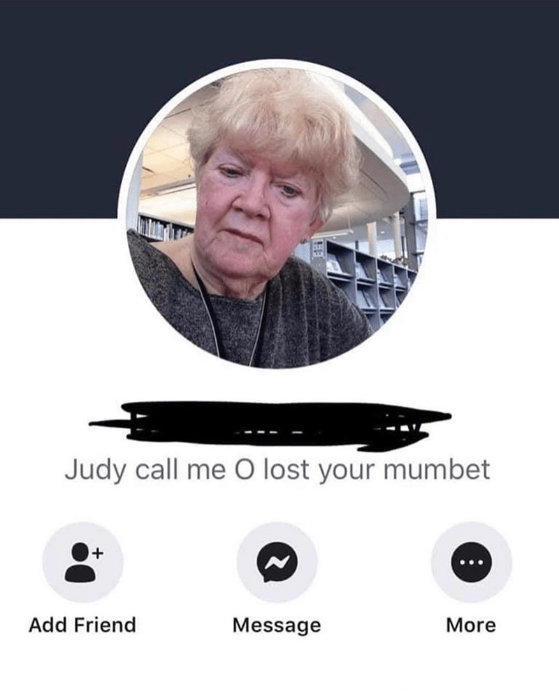 boomer facebook profile - Judy call me O lost your mumbet Add Friend Message More