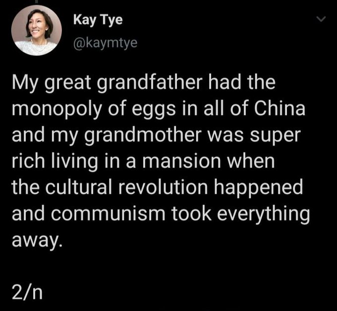 D.K.T.T - Kay Tye My great grandfather had the monopoly of eggs in all of China and my grandmother was super rich living in a mansion when the cultural revolution happened and communism took everything away. 2n