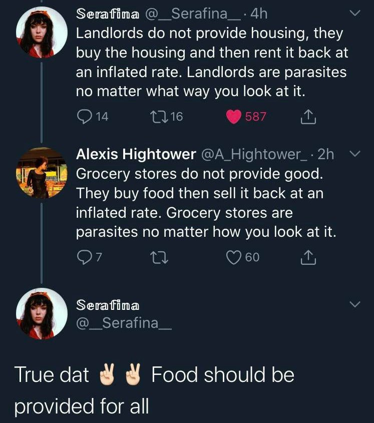screenshot - Serafina .4h Landlords do not provide housing, they buy the housing and then rent it back at an inflated rate. Landlords are parasites no matter what way you look at it. 0 14 1716 587 Alexis Hightower Grocery stores do not provide good. They 
