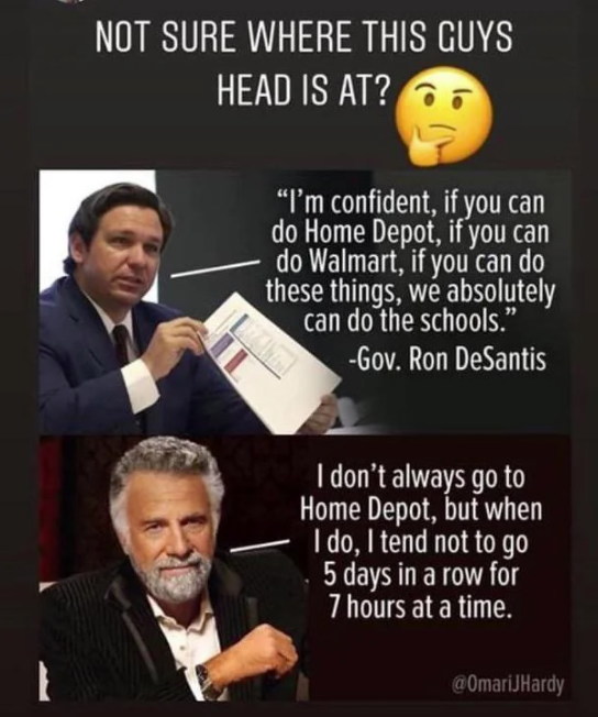 don t always go to home depot but when i do - Not Sure Where This Guys Head Is At? "I'm confident, if you can do Home Depot, if you can do Walmart, if you can do these things, w absolutely can do the schools." Gov. Ron De Santis I don't always go to Home 