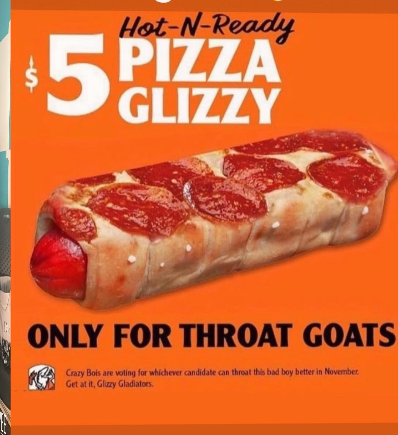 glizzy - pepperoni - 5 HotNReady Pizza Glizzy Only For Throat Goats Crazy Bois are voting for whichever candidate can throat this bad boy better in November Get at it, Glizzy Gladiators.