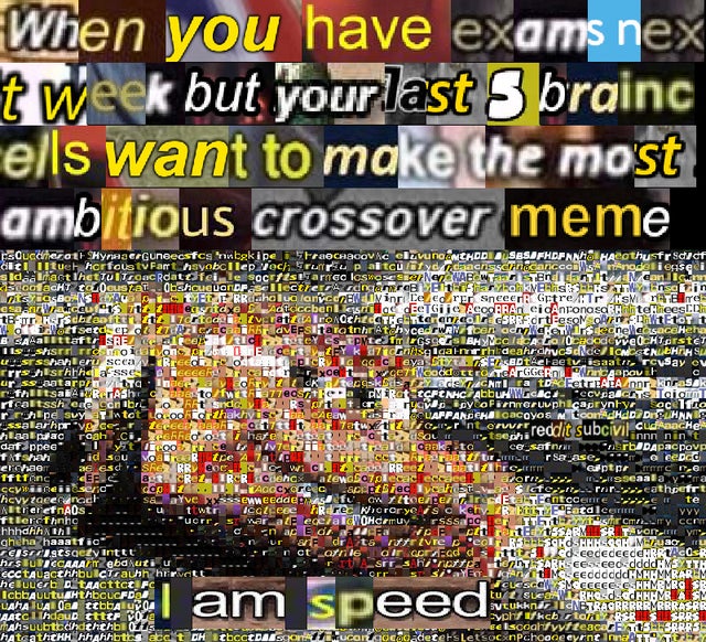 am speed crossover meme - When you have exams nex t week but your last 5 brainc ells want to make the most ambitious crossover meme Soucchezoet Hynaaerguneecstcsrekipe Franchacovic el vuno Mchodid Sbsjfhofano Hacothusfrsdicf ciltilltuer horfous tv Farthsy