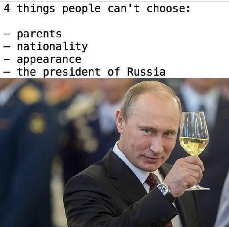 putin meme - 4 things people can't choose parents nationality appearance the president of Russia Are