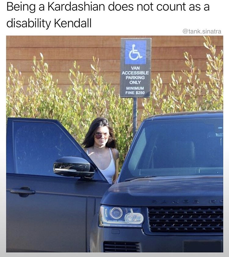 kendall jenner disabled parking - Being a Kardashian does not count as a disability Kendall sinatra & Van Accessible Parking Only Minimum Fine $250