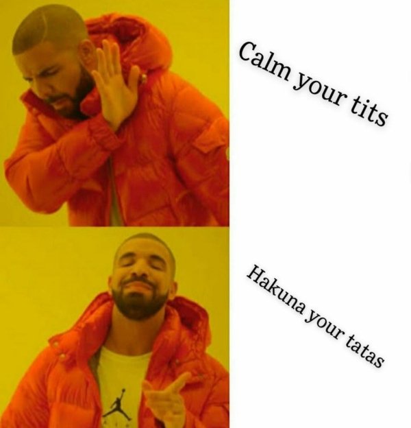 funny memes - grandmaster memes - Calm your tits Hakuna your tatas