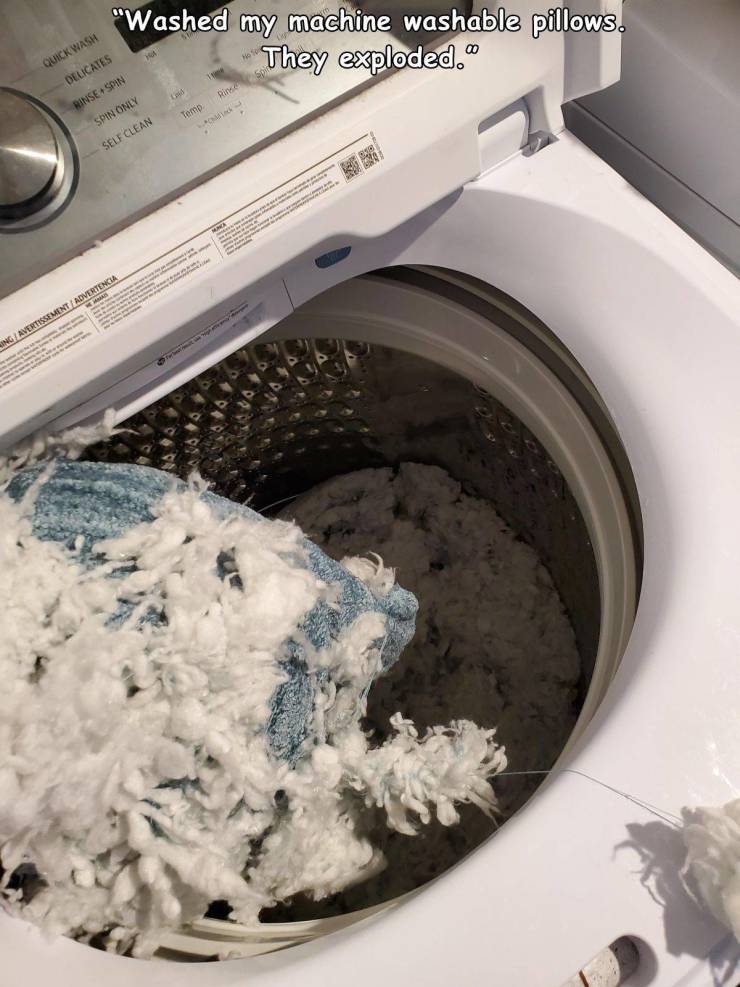 laundry - "Washed my machine washable pillows. They exploded. Quick Wash Delicates Rinne Rinsesin Temp Spin Only 2 Self Clean Ing Avertissement Advertencia