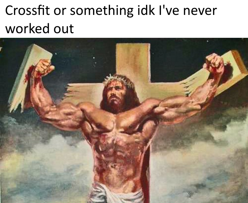 buff jesus - Crossfit or something idk I've never worked out
