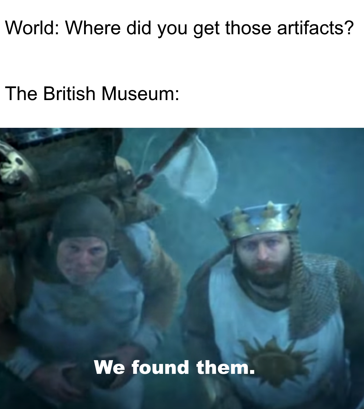 photo caption - World Where did you get those artifacts? The British Museum We found them.