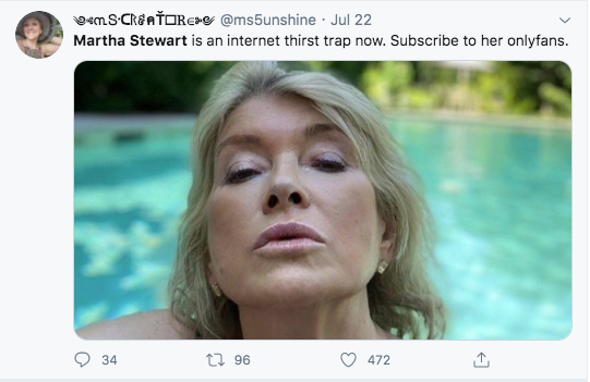 photo caption - DumS Creaorg Jul 22 Martha Stewart is an internet thirst trap now. Subscribe to her onlyfans. 34 t2 96 472