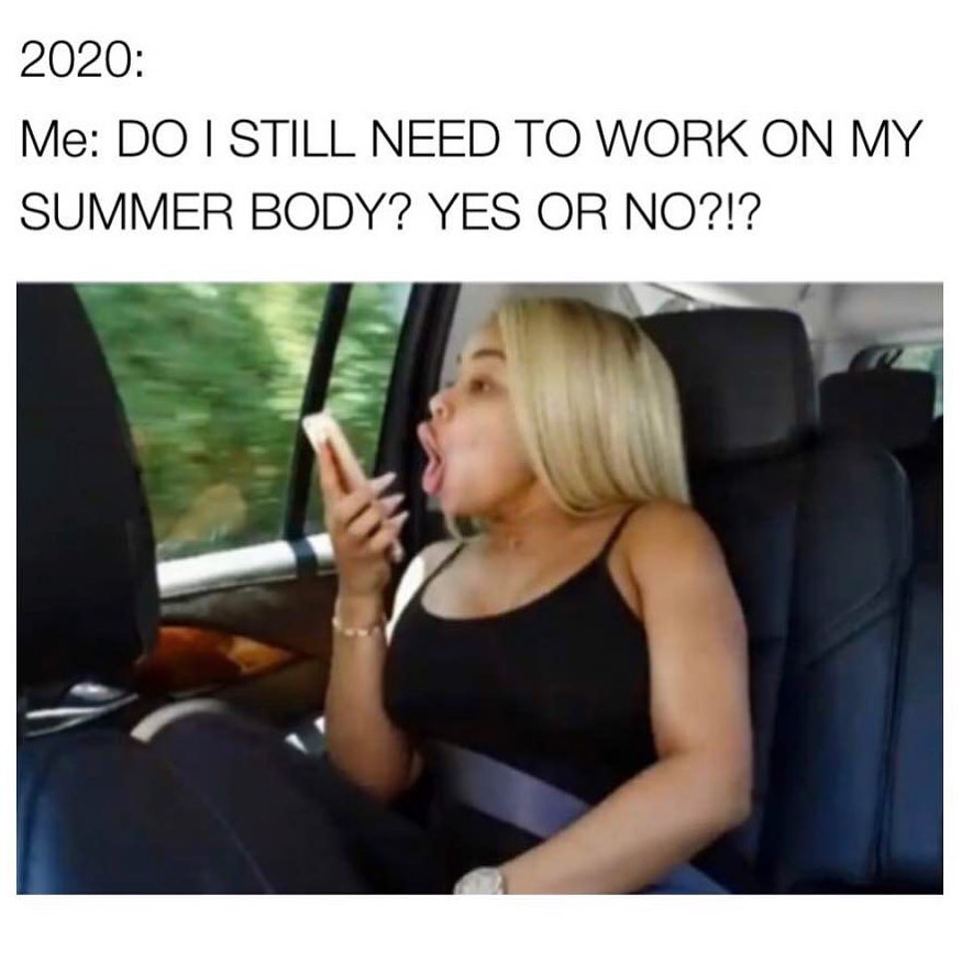 2020 memes | blac chyna yelling - 2020 Me Do I Still Need To Work On My Summer Body? Yes Or No?!?