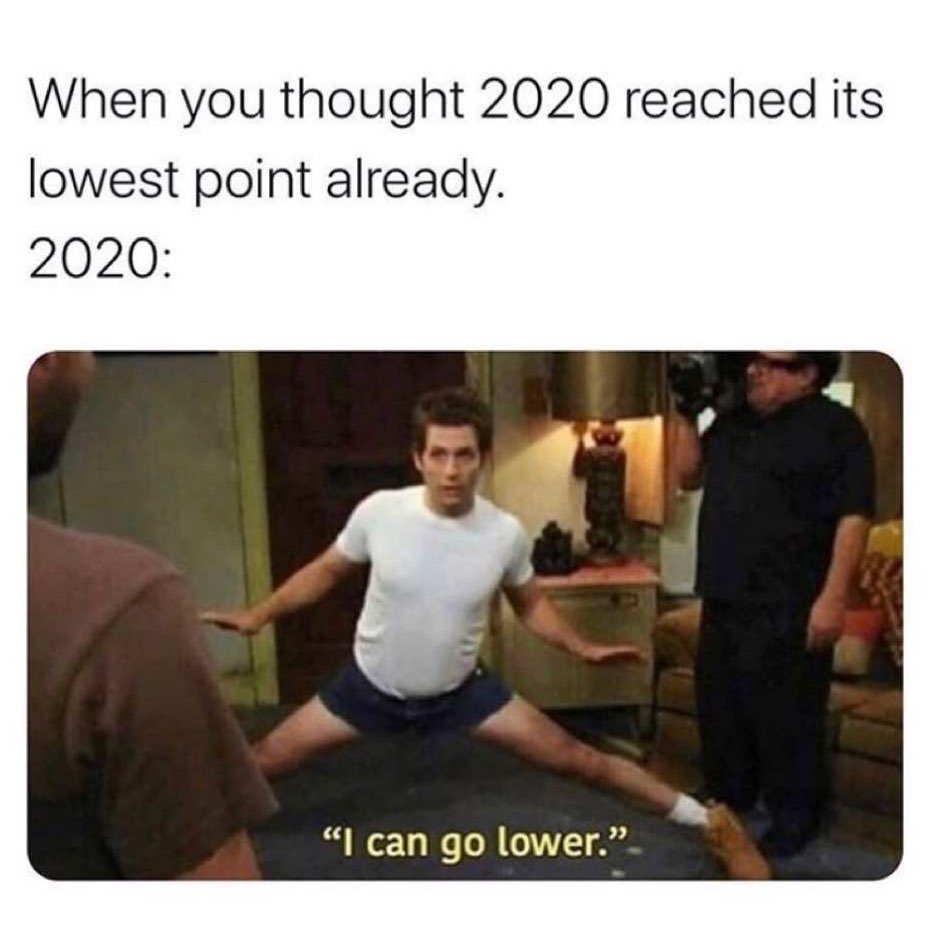 can go lower meme - When you thought 2020 reached its lowest point already. 2020