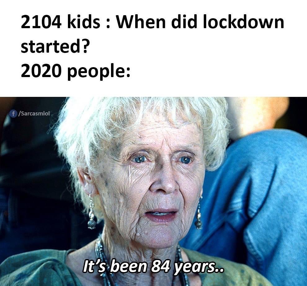 awakening memes - 2104 kids When did lockdown started? 2020 people f Sarcasmlol It's been 84 years..