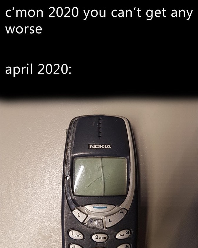 2020 can t get any worse meme - c'mon 2020 you can't get any worse Nokia 3 def 2abc