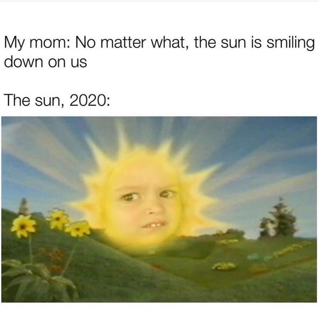 sun meme - My mom No matter what, the sun is smiling down on us The sun, 2020