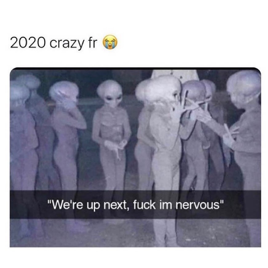 aliens 2020 meme - 2020 crazy fr