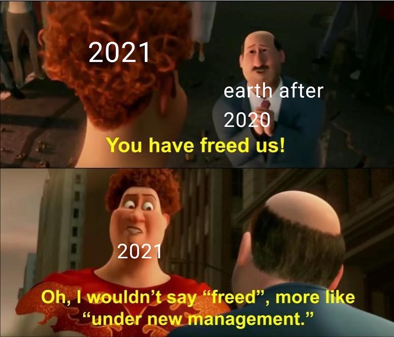 under new management meme template - 2021 earth after 2020 You have freed us! 2021 Oh, I wouldn't say