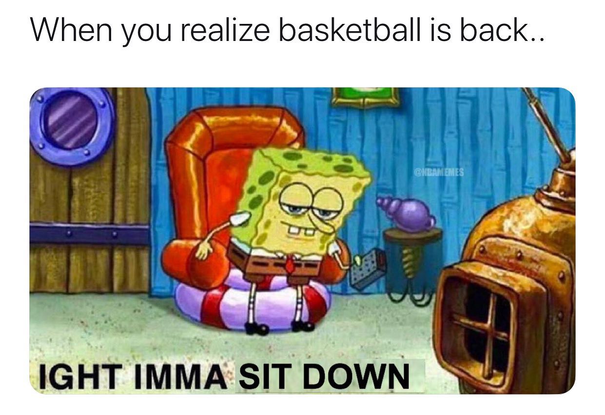 ight ima head out - missin the homies - When you realize basketball is back.. Ight Imma Sit Down
