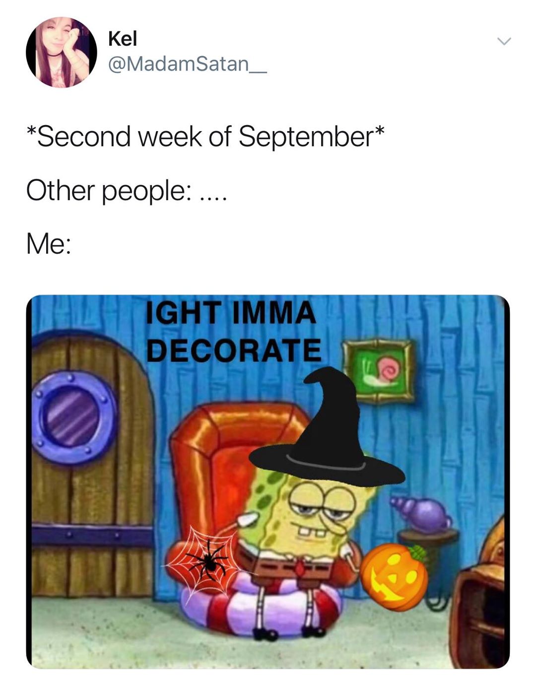 ight ima head out - serotonine meme - Kel Second week of September Other people .... Me Ight Imma Decorate