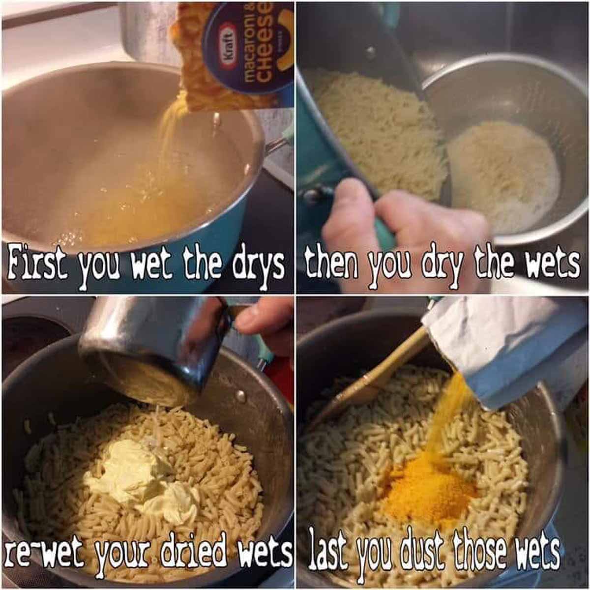 Funny Macaroni and Cheese instructions image that says 'first your wet the drys, then you dry the wets, re-wet your dried wets, last you dust those wets'